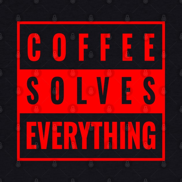 Coffee Solves Everything Coffee by GreenCowLand